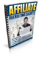 Affiliate Recruiting Secrets -- Become the Super Affiliate you always knew you could be.