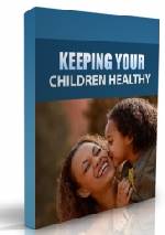 Keeping Your Children Healthy.