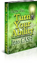How to Turn Your Ability into Cash