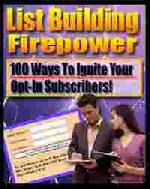 List Building Firepower: 100 Ways To Ignite Your Opt-In Subscribers